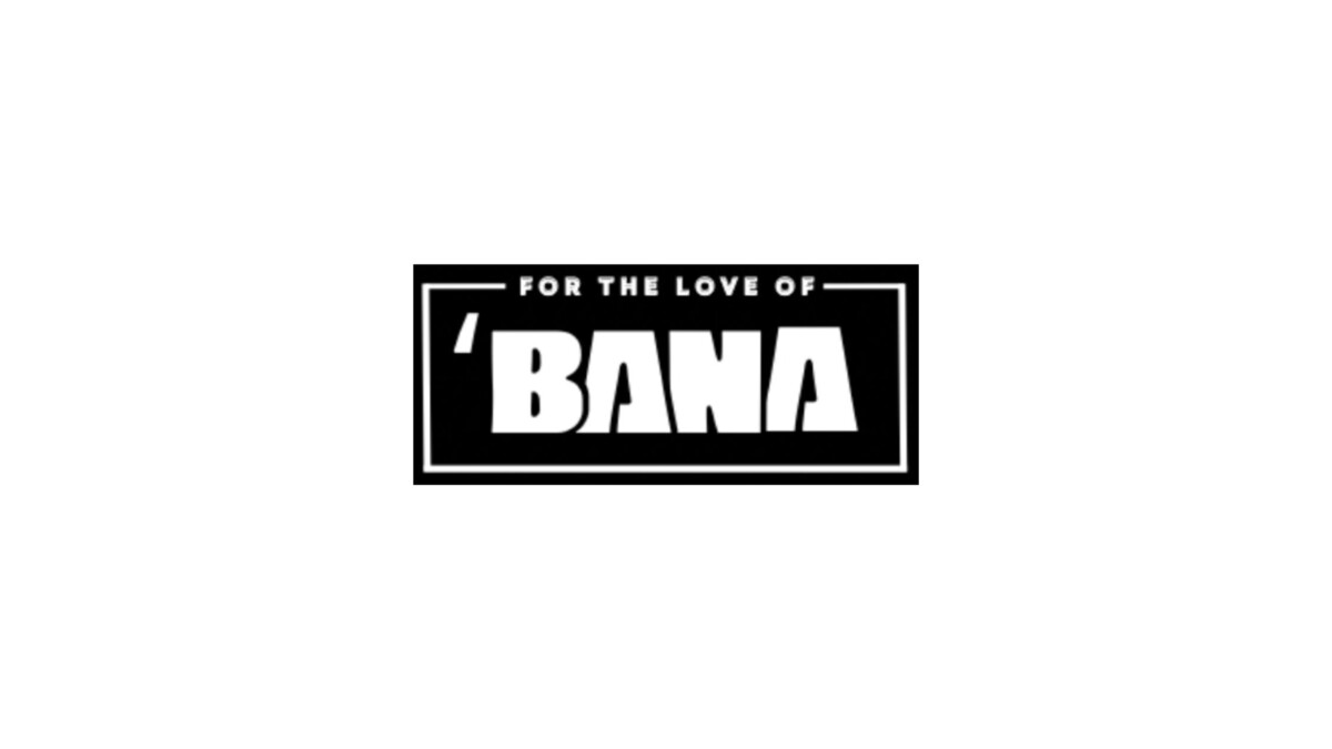 For The Love of Bana